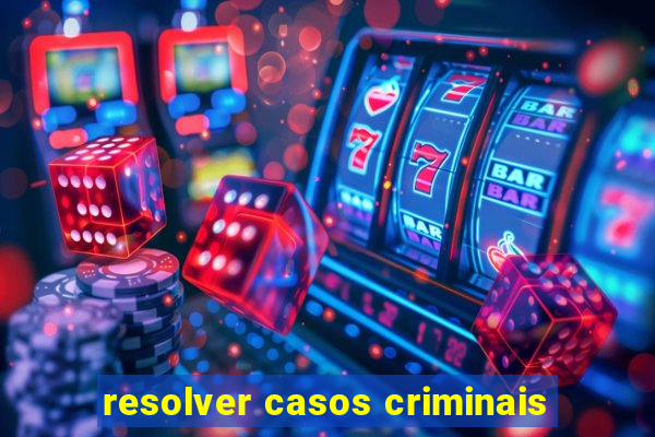 resolver casos criminais